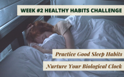 Week #2 Healthy Habits Challenge – Practice Good Sleep Habits, Nurture Your Biological Clock