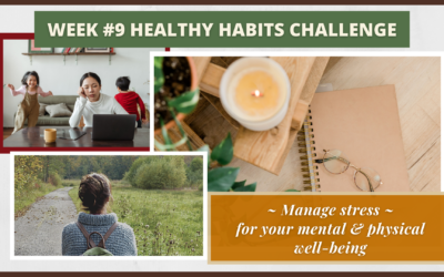 Week #9 Healthy Habits Challenge – Manage Stress, for Your Mental & Physical Well-being